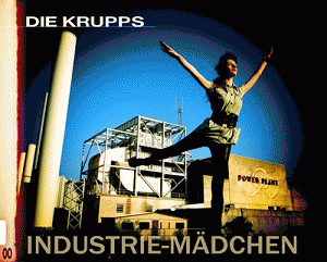 Die Krupps : Industrie-Mädchen